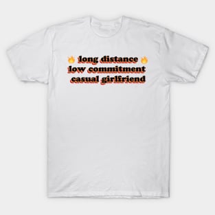 Long Distance Low Commitment Casual Girlfriend Fire T-Shirt